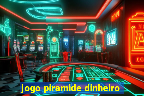 jogo piramide dinheiro